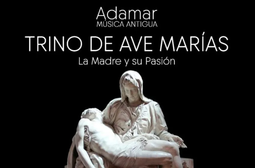  Adamar Música Antigua presenta Trino de Ave Marías, La Madre y su Pasión.