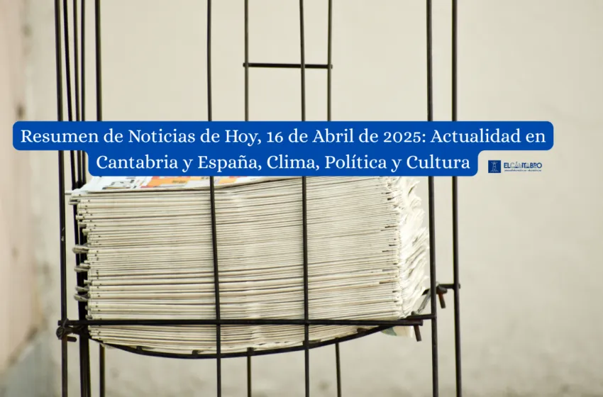 Noticias de Cantabria | El Cántabro | Actualidad; Resumen de Noticias Destacadas en Cantabria y España