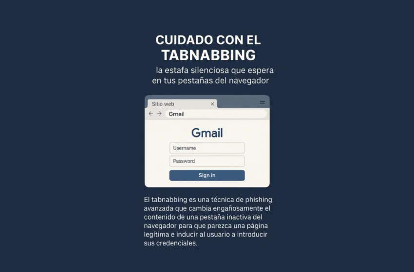 Cuidado con el tabnabbing: la estafa silenciosa que espera en tus pestañas del navegador