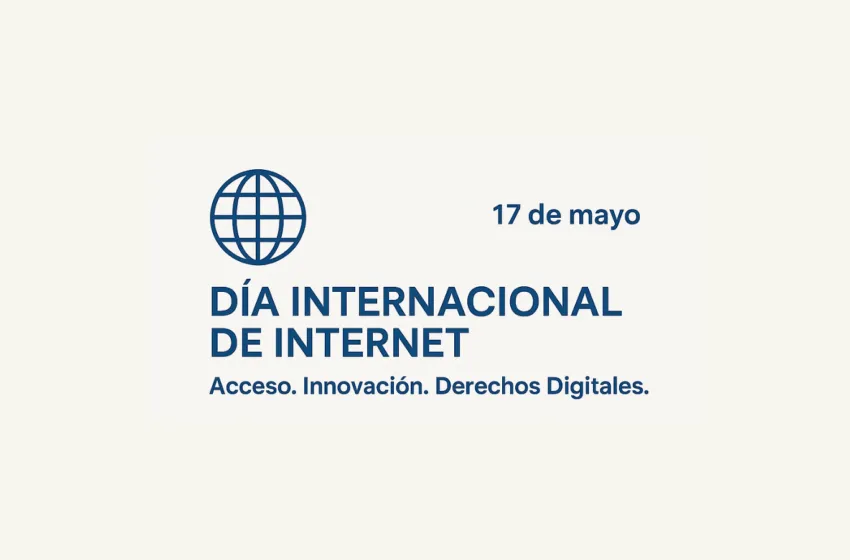 Día Internacional de Internet: una celebración global del acceso, la innovación y los derechos digitales