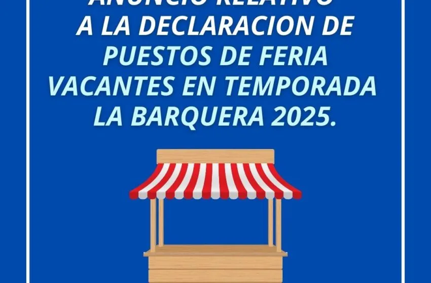  ANUNCIO RELATIVO A LA DECLARACION DE PUESTOS DE FERIA VACANTES EN TEMPORADA LA BARQUERA 2025