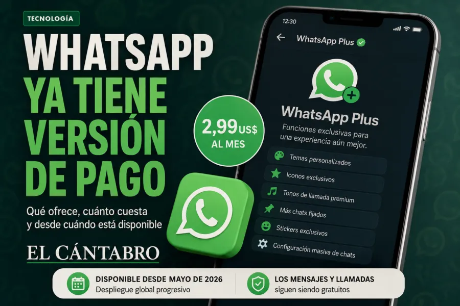 Noticias de Cantabria | El Cántabro | WhatsApp ya tiene versión de pago: qué ofrece, cuánto cuesta y quién puede contratarla
