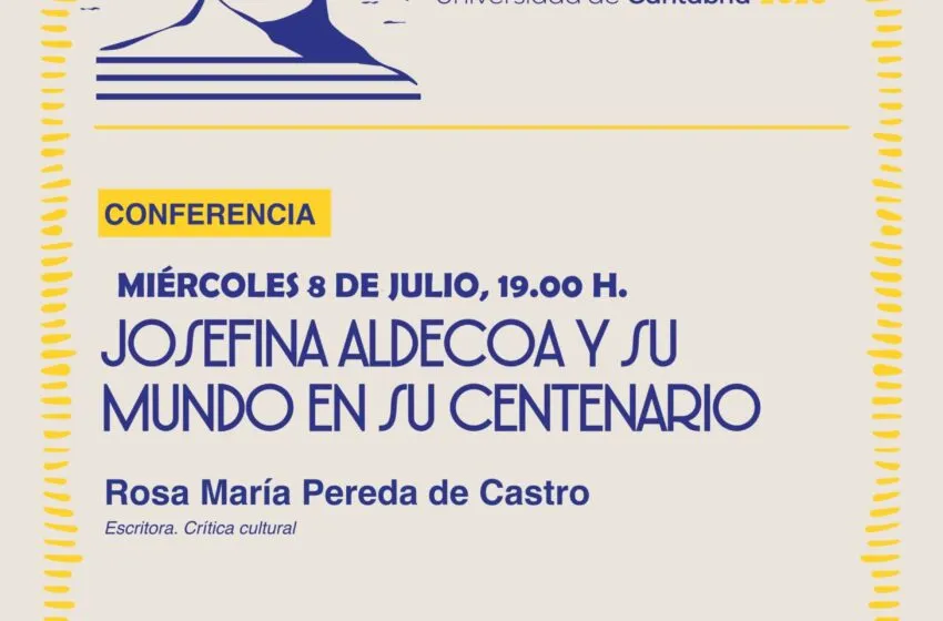  CAMBIO DE DÍA DE LA CONFERENCIA DE LOS CURSOS DE VERANO DE LA UC «JOSEFINA ALDECOA Y SU MUNDO EN SU CENTENARIO»