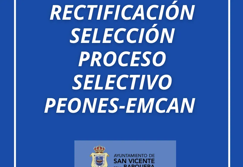  RECTIFICACIÓN SELECCIÓN PROCESO SELECTIVO PEONES-EMCAN 